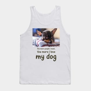 The more people I meet, the more I love my dog Tank Top